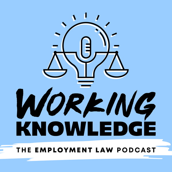 Artwork for Working Knowledge: the Employment Law Podcast