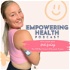 Empowering Health Podcast: Type 1 Diabetes | Nutrition | Weightloss | Exercise | Confidence