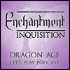 Enchantment: Dragon Age Let‘s Play Podcast