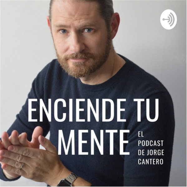Artwork for Enciende tu Mente: El podcast de Jorge Cantero