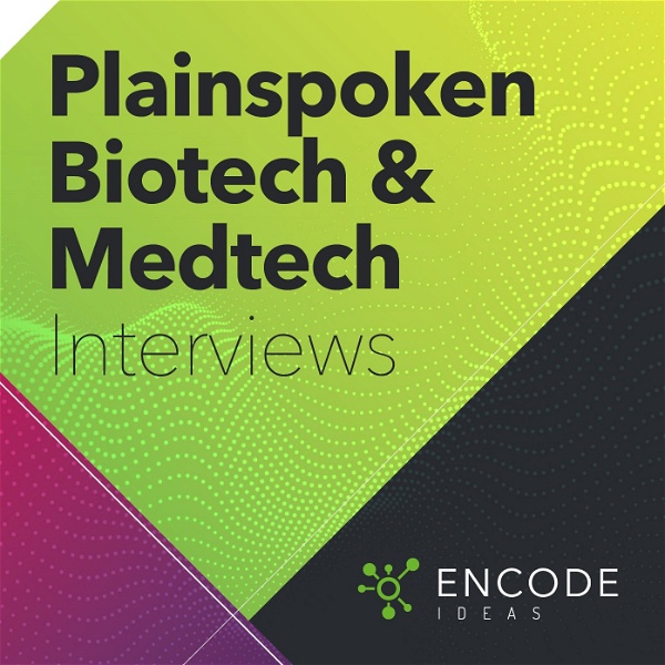 Artwork for Encode Ideas: Plainspoken Biotech and Medtech Interviews