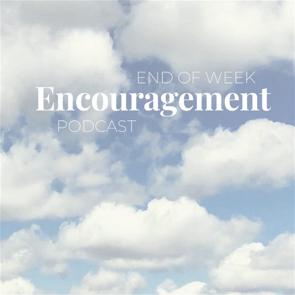 Artwork for End of Week Encouragement Podcasts – Magnify Him Together