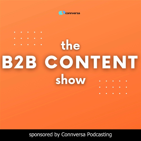 Artwork for B2B Content Show: A Podcast About the How, What, and Why of B2B Content Marketing