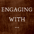 Engaging With