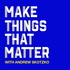 Make Things That Matter