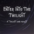 Enter Into the Twilight : A Twilight Zone Podcast