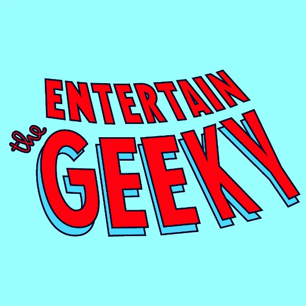 Artwork for Entertain the Geeky