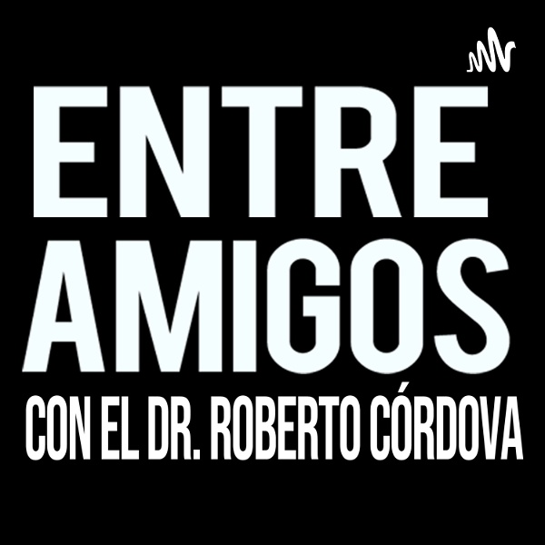 Artwork for Entre Amigos con el Dr. Roberto Córdova