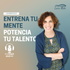 Entrena tu Mente y Potencia tu Talento