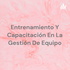 Entrenamiento Y Capacitación En La Gestión De Equipo