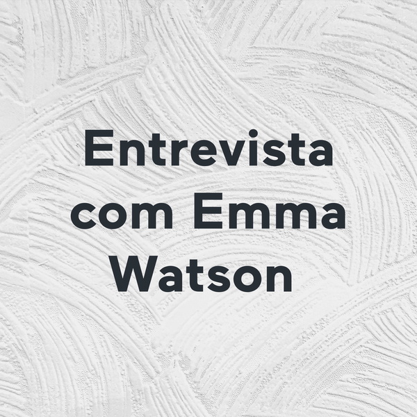 Listener Numbers, Contacts, Similar Podcasts Entrevista com Emma Watson