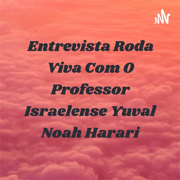 Artwork for Entrevista Roda Viva Com O Professor Israelense Yuval Noah Harari