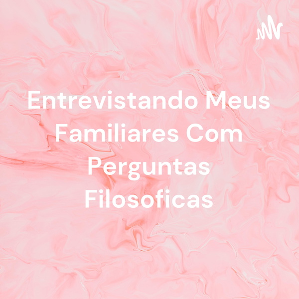 Artwork for Entrevistando Meus Familiares Com Perguntas Filosoficas