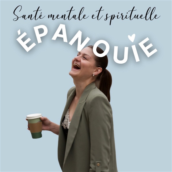 Artwork for Epanouie, le podcast qui parle santé mentale et spirituelle.