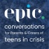 EPIC Conversations for Parents & Carers of Teens In Crisis
