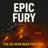 Epic Fury: The US-Iran War Podcast