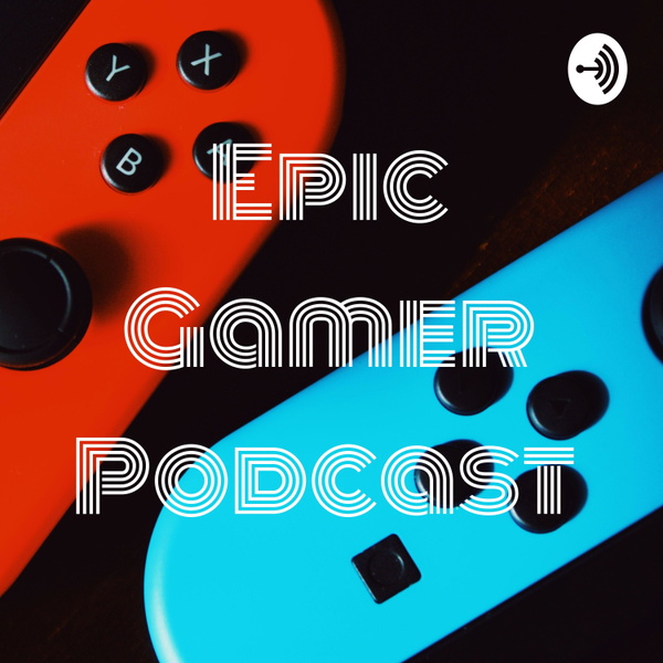 Artwork for Epic Gamer Podcast