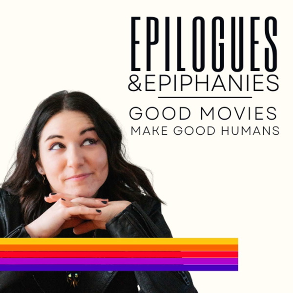 Artwork for Epilogues and Epiphanies – Good Movies Make Good Humans