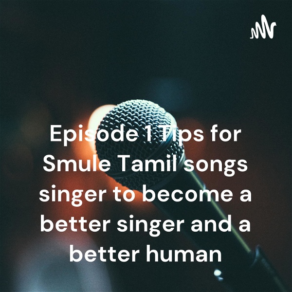 Artwork for Episode 1 Tips for Smule Tamil songs singer to become a better singer and a better human