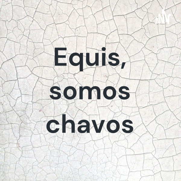Artwork for Equis, somos chavos