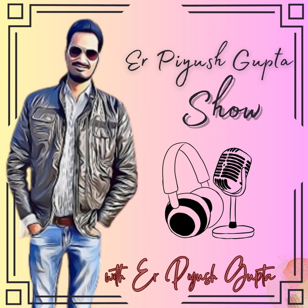 Artwork for Er Piyush Gupta Show 🎙️