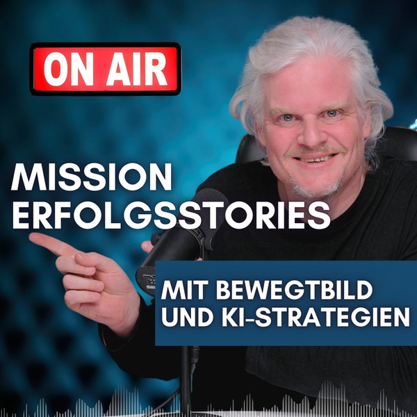 Artwork for Mission Erfolgsstories – mit Bewegtbild und KI-Strategien