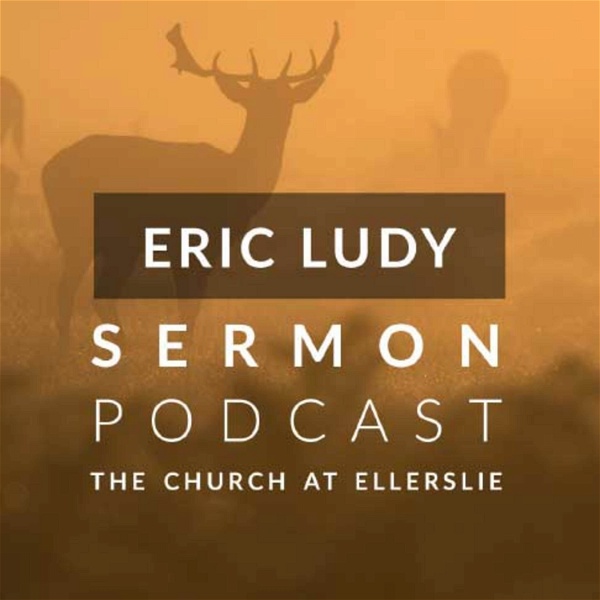 Artwork for Eric Ludy Sermon Podcast: Church at Ellerslie