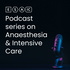 ESAIC Podcast on Anaesthesia and Intensive Care