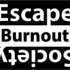 Escape From the Burnout Society