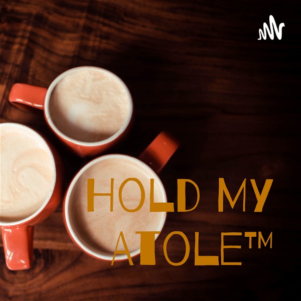 Artwork for Hold My Atole™