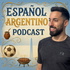 Español Argentino Podcast