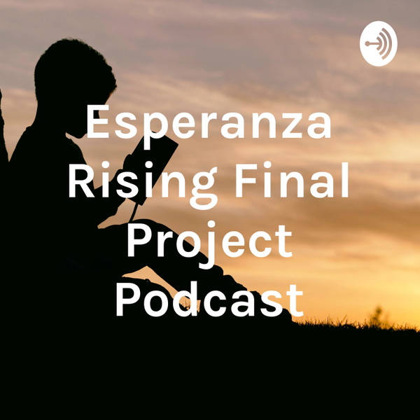 Artwork for Esperanza Rising Final Project Podcast