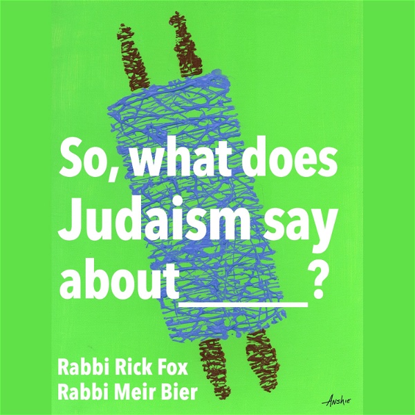 Artwork for So, what does Judaism say about...?