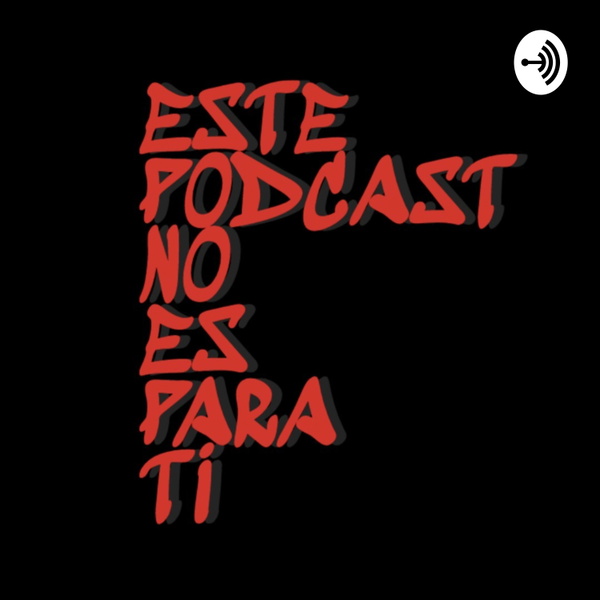 Artwork for Este podcast no es para ti