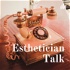 Esthetician Talk