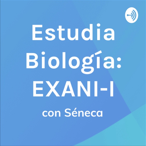 Artwork for Estudia Biología con Séneca: Examen EXANI-I
