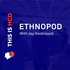 EthnoPod - Understanding People and Culture with Jay Hasbrouck