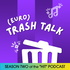 (euro)TRASH TALK