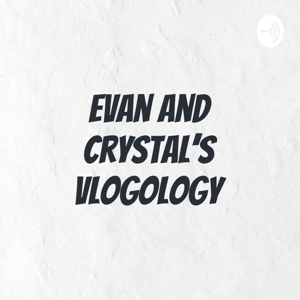 Artwork for Evan And Crystal's Vlogology