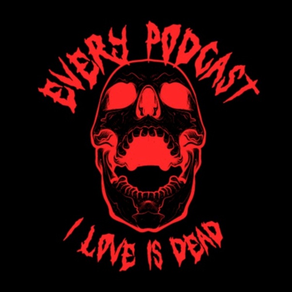 Artwork for Every Podcast I Love is Dead