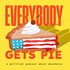 Everybody Gets Pie's Podcast