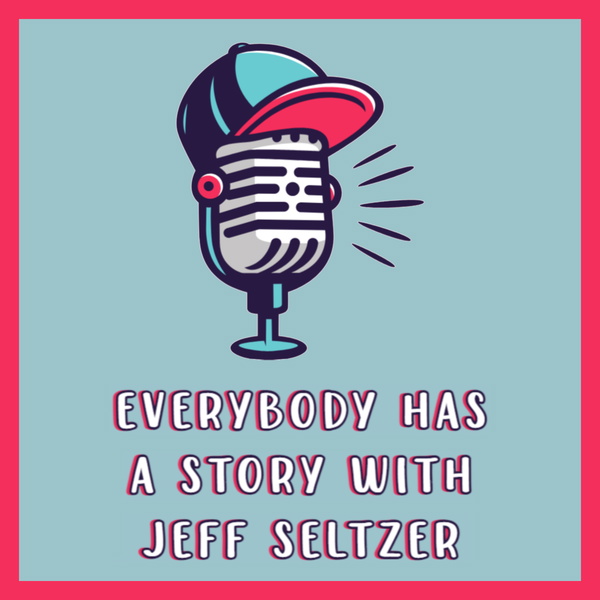 Artwork for Everybody Has A Story With Jeff Seltzer