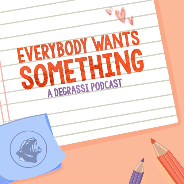 Artwork for Everybody Wants Something: A Degrassi Podcast