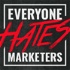 Everyone Hates Marketers | No-BS Marketing & Brand Strategy Podcast