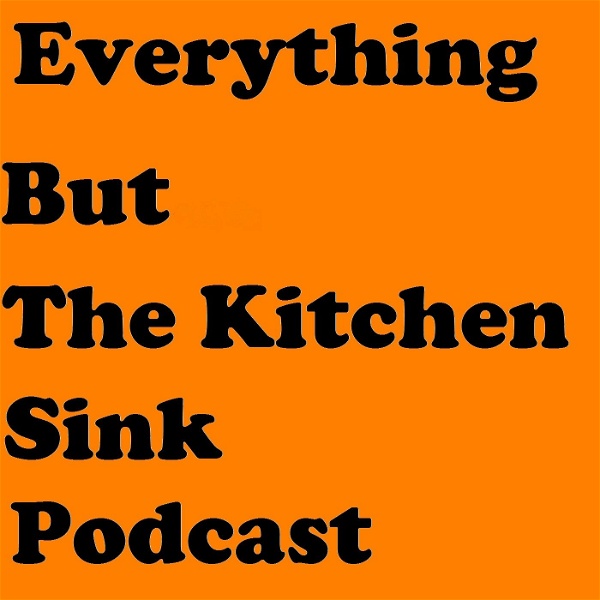 Artwork for Everything But The Kitchen Sink Podcast