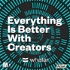 Everything Is Better With Creators