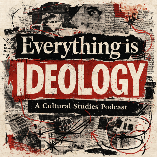 Artwork for Everything is Ideology: a Cultural Studies Podcast