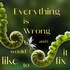 Everything is Wrong and I Would Like to Fix It.