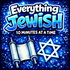 Everything Jewish - 10 Minutes at a Time