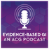 Evidence-Based GI: An ACG Publication and Podcast